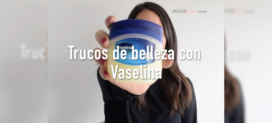 Trucos de belleza con vaselina