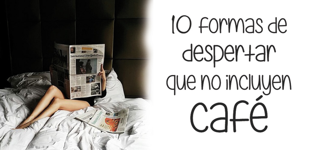 10 formas de despertar al instante que no incluyen café