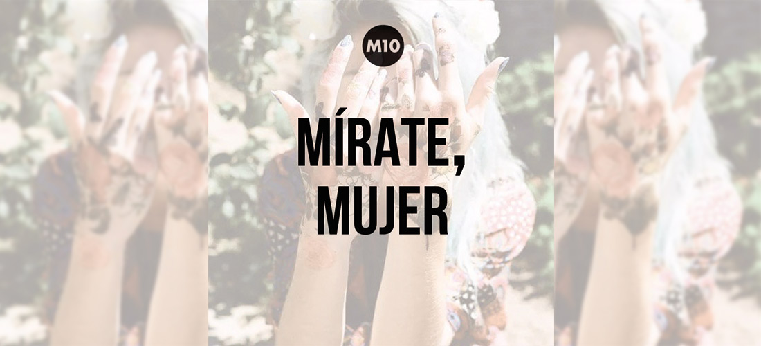 Mírate bien, mujer