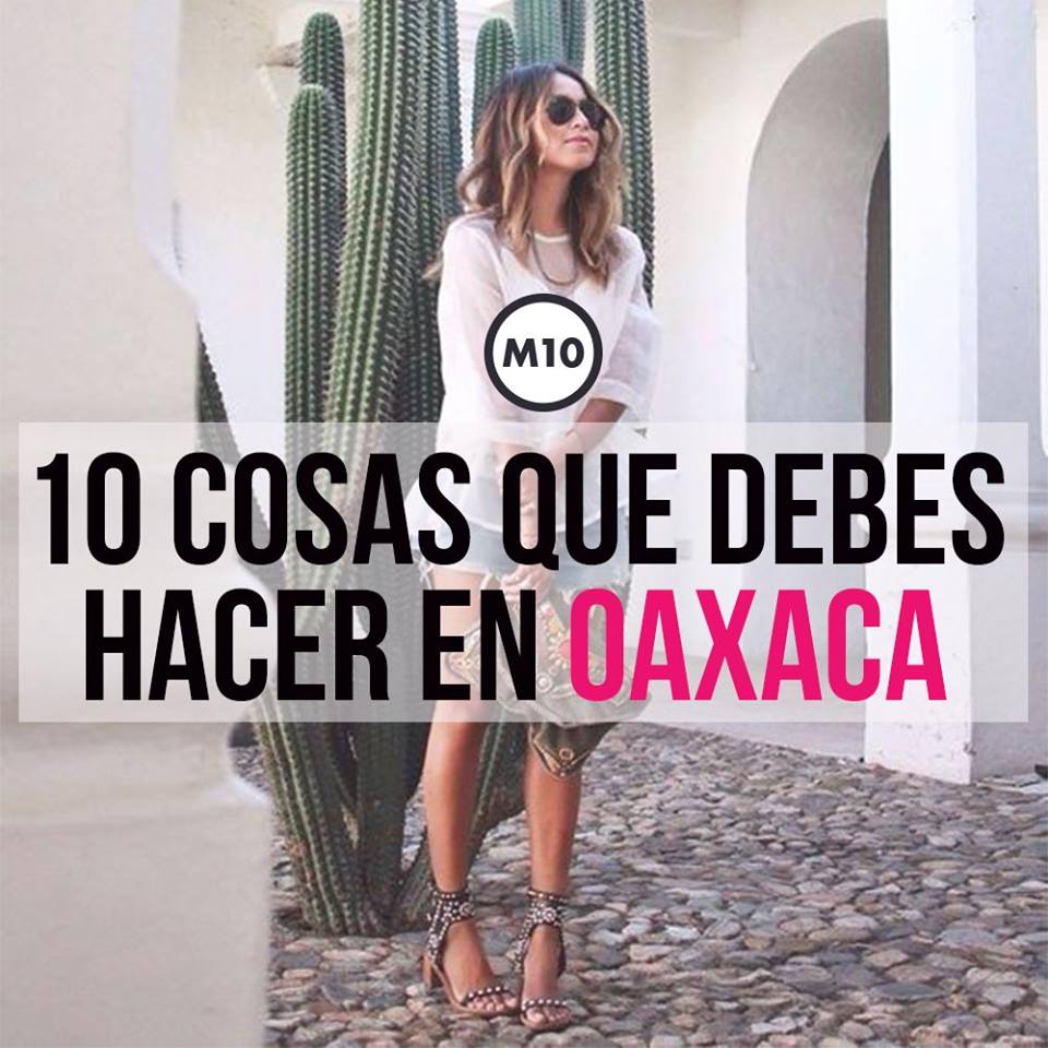 10 cosas que puedes hacer cuando vas a Oaxaca