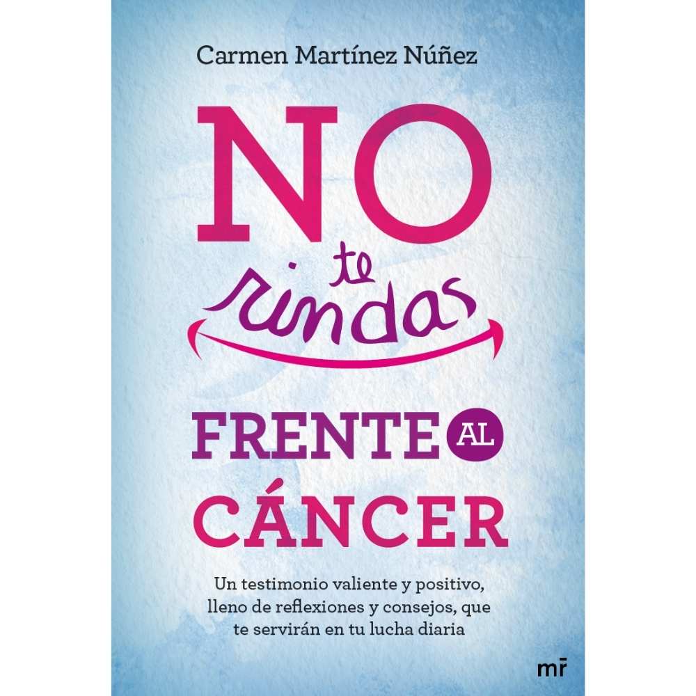 No te rindas frente al cáncer, Carmen Martínez Núñez No te rindas frente al cáncer, Carmen Martínez Núñez