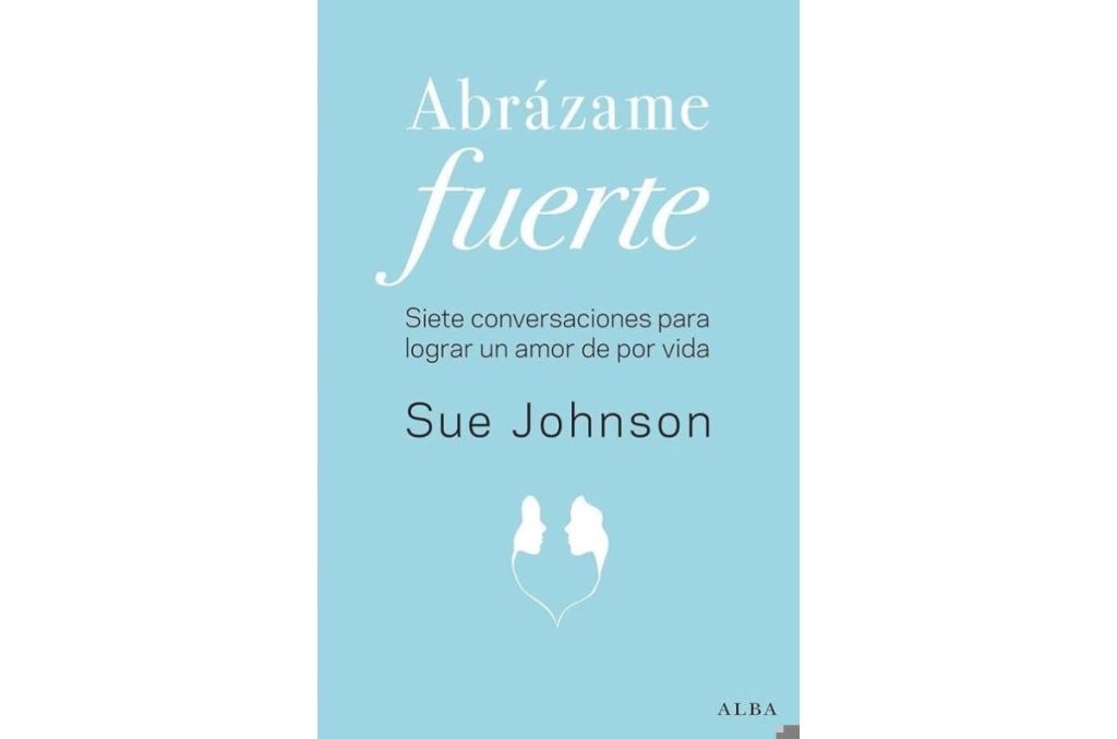 Portada del libro Abrázame fuerte de Sue Johnson, enfocado en fortalecer el vínculo emocional en la relación